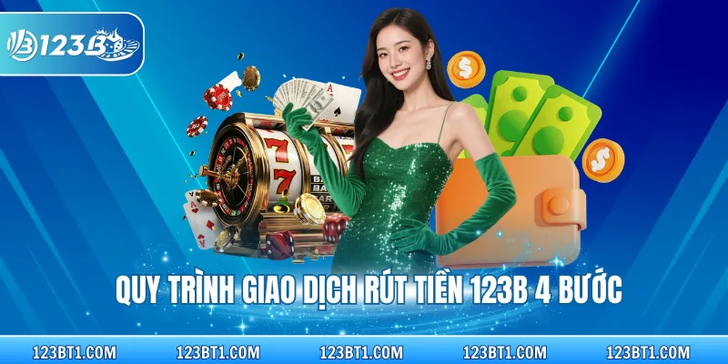 Quy trình giao dịch rút tiền 123B 4 bước
