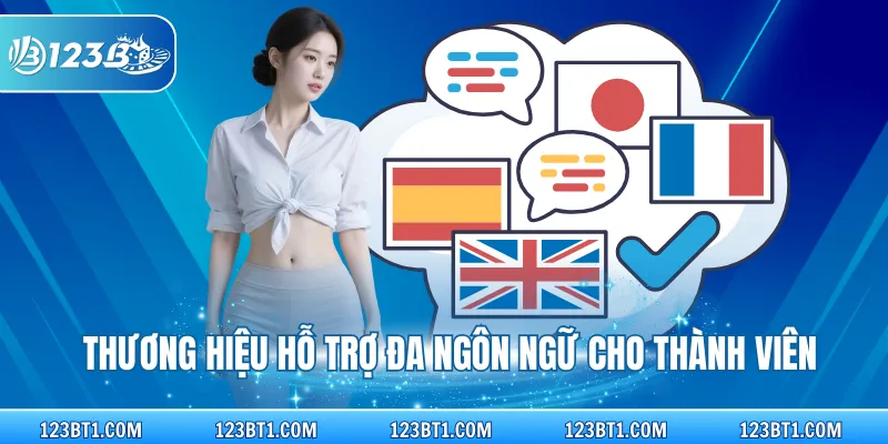 Thương hiệu hỗ trợ đa ngôn ngữ cho thành viên